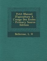 Petit Manuel d'Apiculture � l'Usage Des �coles 1293071129 Book Cover