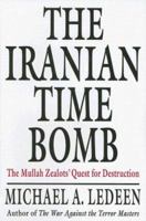 The Iranian Time Bomb: The Mullah Zealots' Quest for Destruction 0312376553 Book Cover