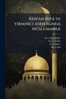 Ken'an Rifâ ve yirminci asrn sgnda Müslümanlk 1178771695 Book Cover