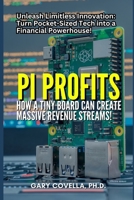 Pi Profits: How a Tiny Board Can Create Massive Revenue Streams! B0CLYF1FC1 Book Cover