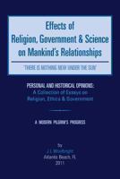 Effects of Religion, Government & Science on Mankind: 'There Is Nothing New Under the Sun' 1465390472 Book Cover