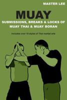 Muay Submissions, Breaks & Locks of Muay Thai & Muay Boran 1477505490 Book Cover