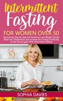 Intermittent Fasting for Women Over 50: Discovering Step-by-Step the Secrets to Lose Weight Quickly, Reset Your Metabolism and Increase Your Energy Drastically to Get Young Again With IF B091WM1JHQ Book Cover