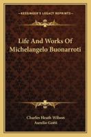 Life and Works of Michelangelo Buonarroti 1016709153 Book Cover