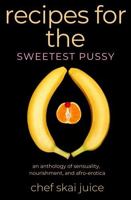 recipes for the sweetest pussy: an anthology of sensuality, nourishment, and afro-erotica B0DY7YTM1B Book Cover