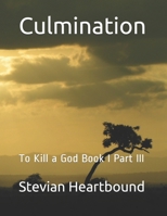 Culmination: To Kill a God Book I Part III B08HB9VDMQ Book Cover