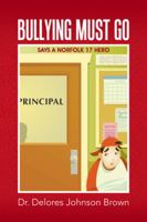 Bullying Must Go: Says a Norfolk 17 Hero 149177861X Book Cover