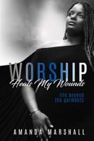 Worship Heals My Wounds: Life Beyond the Garments 198189280X Book Cover