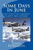 Some Days in June: Surviving the Horrors of War and Finding Family and Friends 150787474X Book Cover