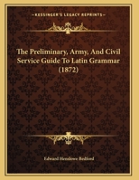 The Preliminary, Army, And Civil Service Guide To Latin Grammar 1169636160 Book Cover