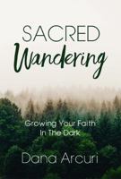 Sacred Wandering : Growing Your Faith in the Dark 0991076850 Book Cover