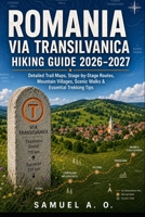 ROMANIA VIA TRANSILVANICA HIKING GUIDE 2026–2027: Explore Romania’s Iconic Long-Distance Trail with Detailed Trail Maps, Stage-by-Stage Walking ... Scenic Adventures & Essential Trekking Tips B0HFGDGDP2 Book Cover