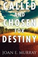 Called and Chosen For Destiny: Knowing And Fulfilling Your Destiny In God 1963016033 Book Cover