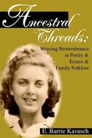 Ancestral Threads:: Weaving Remembrance in Poetry & Essays & Family Folklore 0595273971 Book Cover
