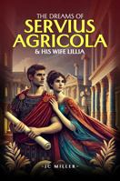The Dreams of Servius Agricola & His Wife Lillia B0DZP72G8V Book Cover