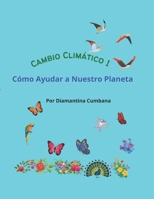 CAMBIO CLIMÁTICO 1: Cómo Ayudar a Nuestro Planeta (Spanish Edition) B0F7FGT2QC Book Cover