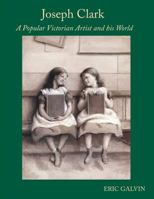 Joseph Clark: A Popular Victorian Artist and his World 1910388254 Book Cover