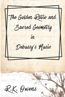 The Golden Ratio and Sacred Geometry in Debussy’s Music B0CHL7W26T Book Cover