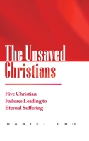 The Unsaved Christians: Five Christian Failures Leading to Eternal Suffering 1678133302 Book Cover