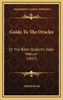 Guide To The Oracles: Or The Bible Student's Vade-Mecum 1246302330 Book Cover