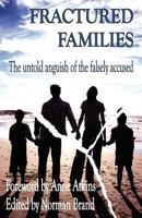 Fractured Families: The Untold Anguish of the Falsely Accused 0955518407 Book Cover
