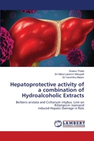 Hepatoprotective activity of a combination of Hydroalcoholic Extracts: Berberis aristata and Cichorium intybus. Linn on Rifampicin- Isoniazidinduced Hepatic Damage in Rats 6205633078 Book Cover