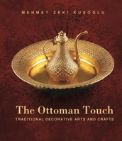 The Ottoman Touch: Traditional Decorative Arts and Crafts 1935295586 Book Cover