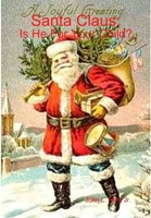 Santa Claus: Is He For Your Child?: A Look at the History and Teachings of a Child's Saint 0615185770 Book Cover
