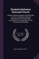 Elizabeth Methodist Episcopal Church: Historical Sketch Prepared and Read, May 15, 1910, in Connection with the Celebration of the Twenty-Fifth Annive 1378389778 Book Cover
