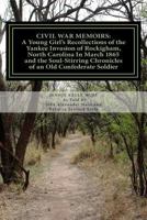 Civil War Memoirs: A Young Girl's Recollections of the Yankee Invasion of Rockingham North Carolina in March 1865 and the Soul - Stirring Chronicles of an Old Confederate Soldier 1499514018 Book Cover