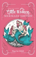 Little Women Mermaid Edition: Louisa May Alcott Little Women Retelling - Classic Mermaid Books for Young Adults B0BBFW7FX9 Book Cover