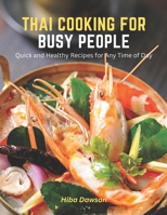 Thai Cooking for Busy People: Quick and Healthy Recipes for Any Time of Day B0BXNFGBCQ Book Cover