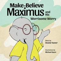 Make-Believe Maximus and his Worrisome Worry 1737341042 Book Cover