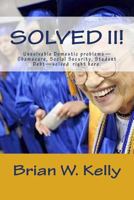 Solved II!: Unsolvable Domestic problems-Obamacare, Social Security, Student Debt-solved right here. 194740234X Book Cover