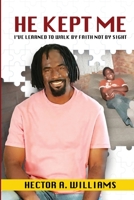 He Kept Me: I've Learned to Walk By Faith Not By Sight 1735544809 Book Cover