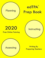 edTPA Prep Book: New 2020 Edition - The most comprehensive guide to completing edTPA . 1647684714 Book Cover