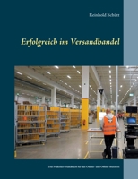 Erfolgreich im Versandhandel: Das Praktiker-Handbuch für das Online- und Offline-Business (German Edition) 3751985069 Book Cover