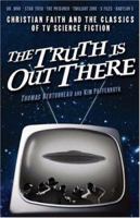 The Truth Is Out There: Christian Faith and the Classics of TV Science Fiction 1587431262 Book Cover