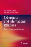 Cyberspace and International Relations: Theory, Prospects and Challenges 3642374808 Book Cover