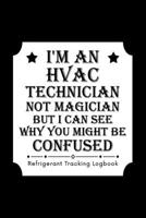 I'm An HVAC Technician Not Magician BUT I CAN See Why You Might, Refrigerant Tracking Log Book: Technician Refrigerant Logbook for HVAC Technician ... Log Book for gifts for HVAC technicians guys 1661903487 Book Cover