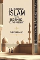 The history of Islam from the beginning to the present B0F21H87NV Book Cover