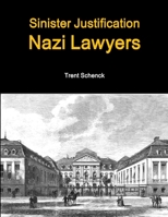 Sinister Justification: Nazi Lawyers 1329627180 Book Cover