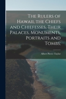 The Rulers of Hawaii, the Chiefs and Chiefesses, Their Palaces, Monuments, Portraits and Tombs; 101356684X Book Cover