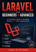 Laravel for Beginners to Advanced: A Complete Guide to Building Modern PHP Web Applications B0GZ3MC44N Book Cover