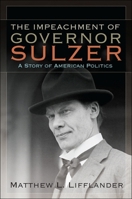 The Impeachment of Governor Sulzer: A Story of American Politics 1438443374 Book Cover