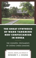 The Great Synthesis of Wang Yangming Neo-Confucianism in Korea: The Chonon (Testament) by Chong Chedu 1793614717 Book Cover