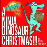 A Ninja Dinosaur Christmas!!!: Super Awesome Edition 1537758934 Book Cover