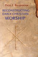 Reconstructing Early Christian Worship 0814662455 Book Cover