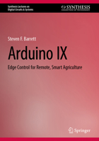Arduino IX: Edge Control for Remote, Smart Agriculture (Synthesis Lectures on Digital Circuits & Systems) 3032199018 Book Cover