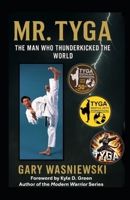 Mr. TYGA: The Man Who Thunderkicked The World B0GF7VF6DJ Book Cover